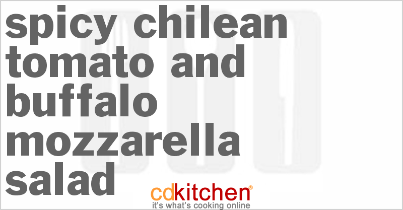 Spicy Chilean Tomato And Buffalo Mozzarella Salad - CDKitchen.com
