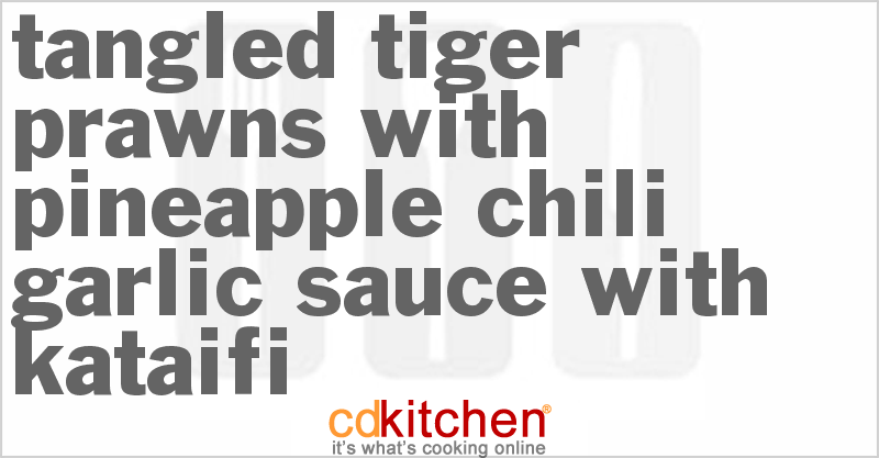 Tangled Tiger Prawns with Pineapple Chili-Garlic Sauce with kataifi - CDKitchen.com