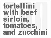 recipe for tortellini with beef sirloin, tomatoes, and zucchini