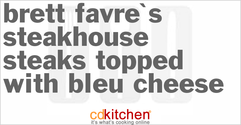 Brett Favre's Steakhouse Steaks Topped With Bleu Cheese - CDKitchen.com