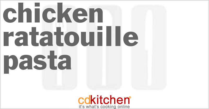 Chicken Ratatouille Pasta - CDKitchen.com