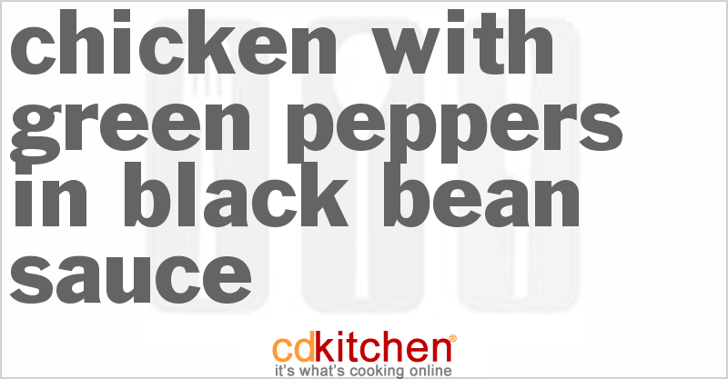 Chicken With Green Peppers In Black Bean Sauce - CDKitchen.com