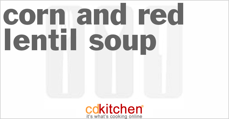 Corn And Red Lentil Soup - CDKitchen.com