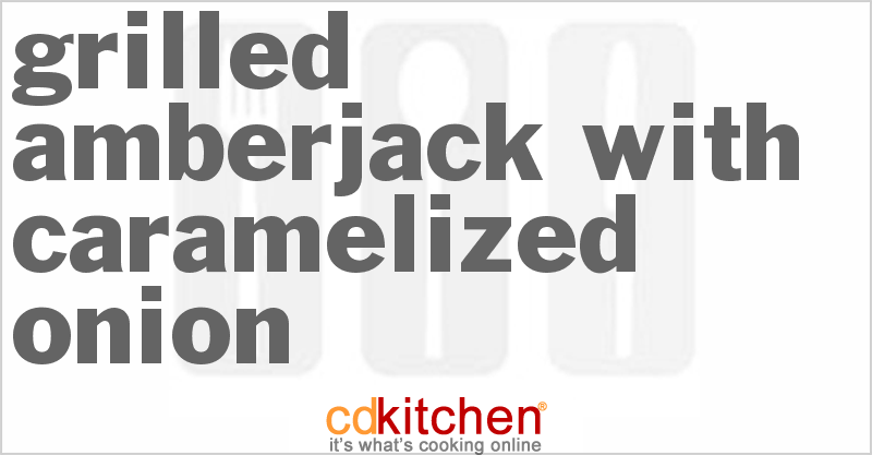 Grilled Amberjack With Caramelized Onion - CDKitchen.com