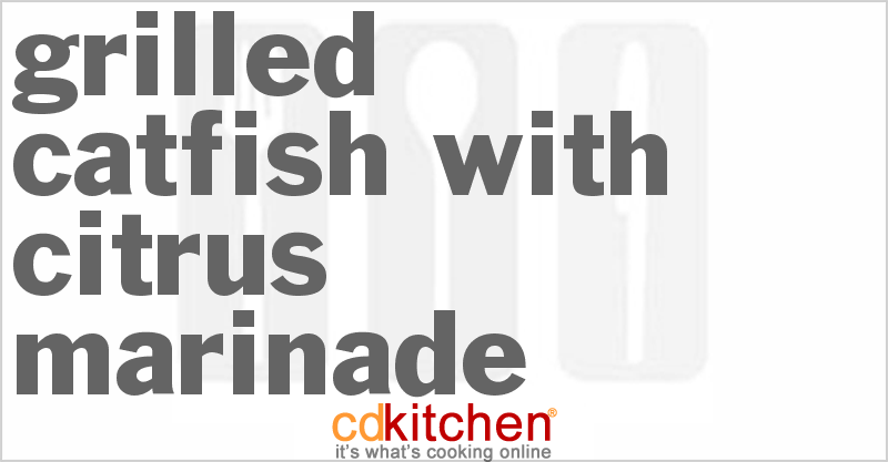 Grilled Catfish With Citrus Marinade - CDKitchen.com