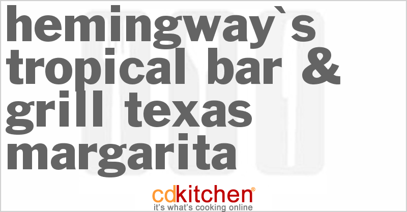 Hemingway's Tropical Bar & Grill Texas Margarita - CDKitchen.com
