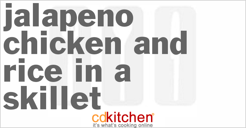 Jalapeno Chicken and Rice in a Skillet - CDKitchen.com