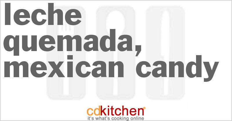 Leche Quemada, Mexican Candy - CDKitchen.com