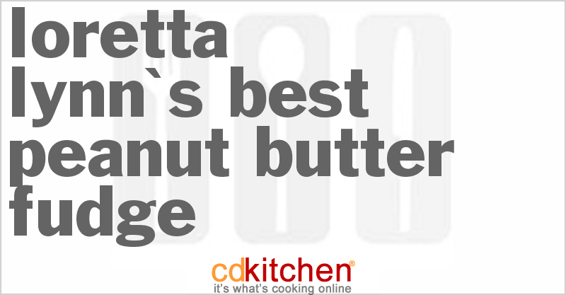 Loretta Lynn's Best Peanut Butter Fudge - CDKitchen.com