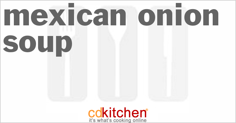 Mexican Onion Soup - CDKitchen.com