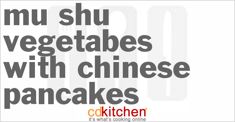 Mu Shu Vegetabes With Chinese Pancakes - CDKitchen.com