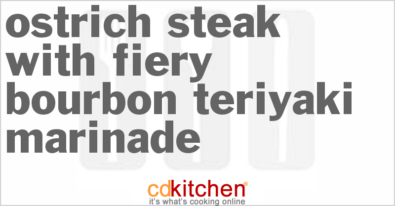 Ostrich Steak With Fiery Bourbon-Teriyaki Marinade - CDKitchen.com