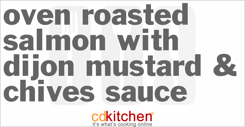 Oven-Roasted Salmon With Dijon Mustard & Chives Sauce - CDKitchen.com