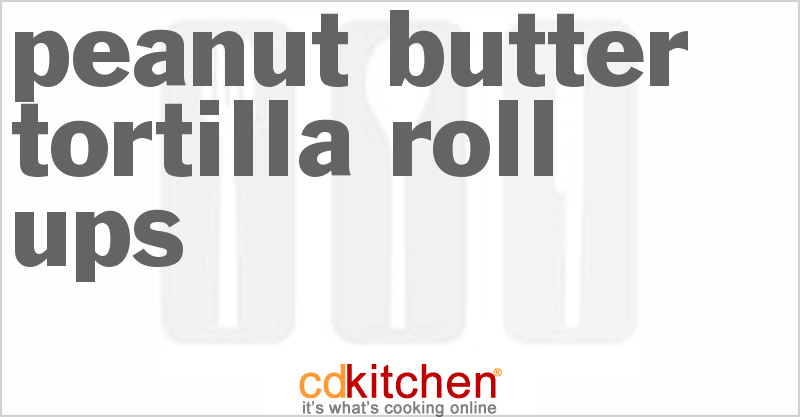 Peanut Butter Tortilla Roll-Ups - CDKitchen.com