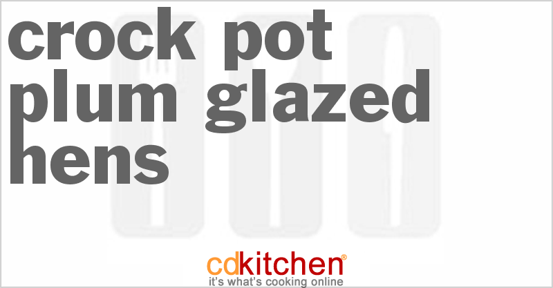 Plum-Glazed Hens - CDKitchen.com