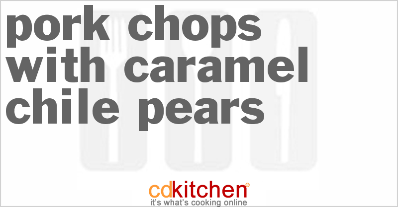 Pork Chops with Caramel Chile Pears - CDKitchen.com