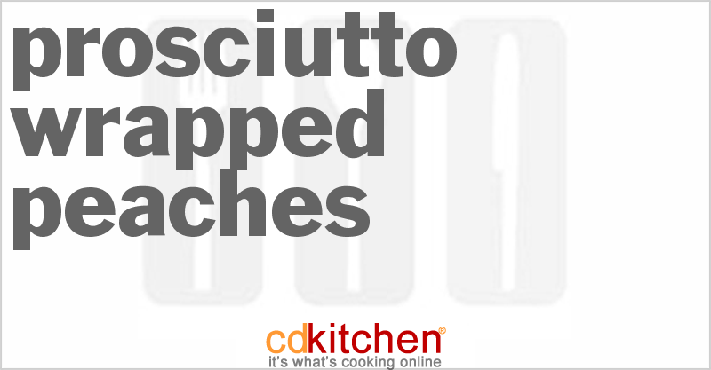 Prosciutto-Wrapped Peaches - CDKitchen.com