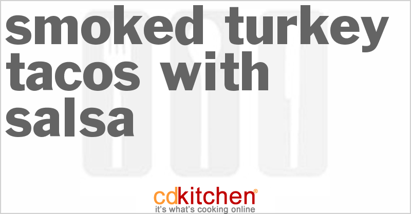 Smoked Turkey Tacos With Salsa - CDKitchen.com