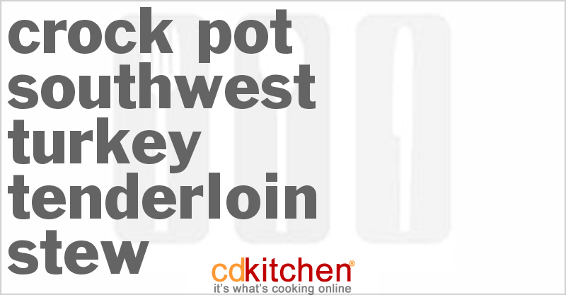 Southwest Turkey Tenderloin Stew - CDKitchen.com