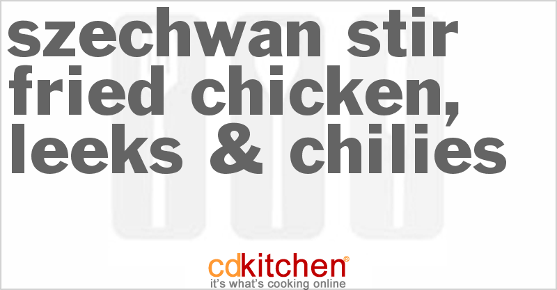 Szechwan Stir-Fried Chicken, Leeks & Chilies - CDKitchen.com