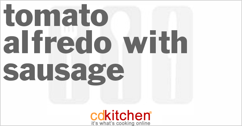 Tomato Alfredo With Sausage - CDKitchen.com