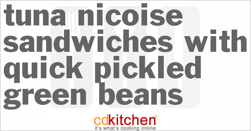 Tuna Nicoise Sandwiches with Quick Pickled Green Beans - CDKitchen.com