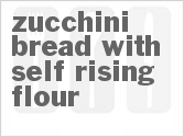 recipe for zucchini bread with self-rising flour