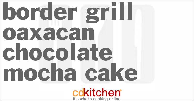 Border Grill Oaxacan Chocolate Mocha Cake - CDKitchen.com