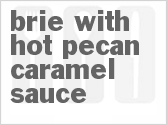 recipe for brie with hot pecan caramel sauce