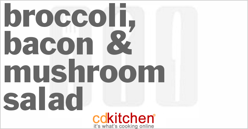 Broccoli, Bacon & Mushroom Salad - CDKitchen.com