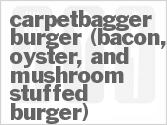 recipe for carpetbagger burger (bacon, oyster, and mushroom stuffed burger)