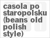 recipe for casola po staropolsku (beans old polish style)