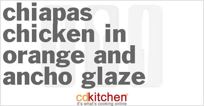 Chiapas Chicken in Orange and Ancho Glaze - CDKitchen.com