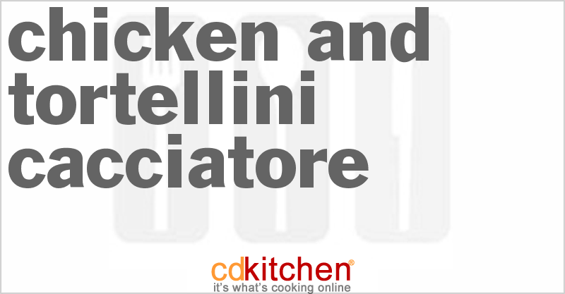 Chicken And Tortellini Cacciatore - CDKitchen.com