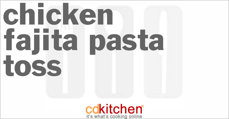 Chicken Fajita Pasta Toss - CDKitchen.com