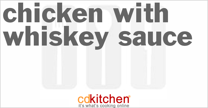Chicken With Whiskey Sauce - CDKitchen.com