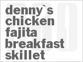 recipe for denny's chicken fajita breakfast skillet