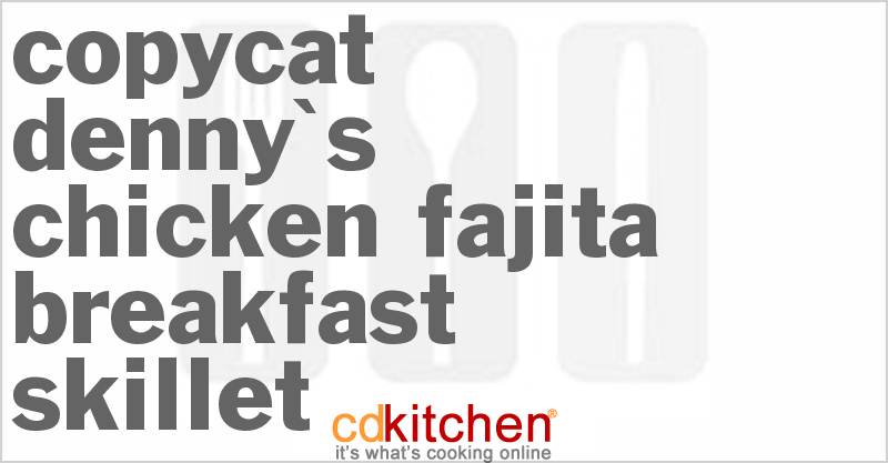 Denny's Chicken Fajita Breakfast Skillet - CDKitchen.com