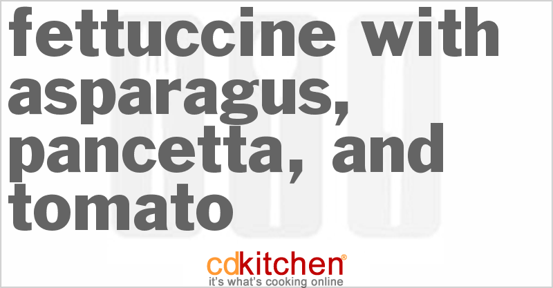 Fettuccine with Asparagus, Pancetta, and Tomato - CDKitchen.com
