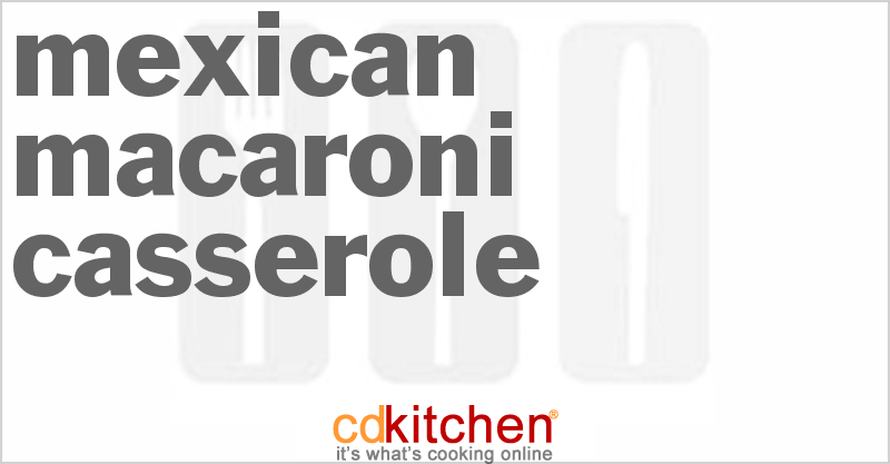 Mexican Macaroni Casserole - CDKitchen.com