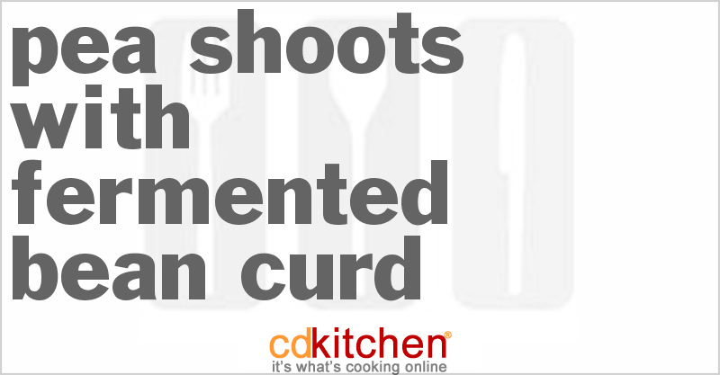 Pea Shoots With Fermented Bean Curd - CDKitchen.com