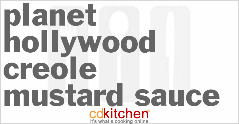 Planet Hollywood Creole Mustard Sauce - CDKitchen.com