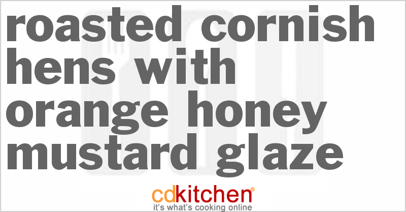 Roasted Cornish Hens with Orange-Honey-Mustard Glaze - CDKitchen.com