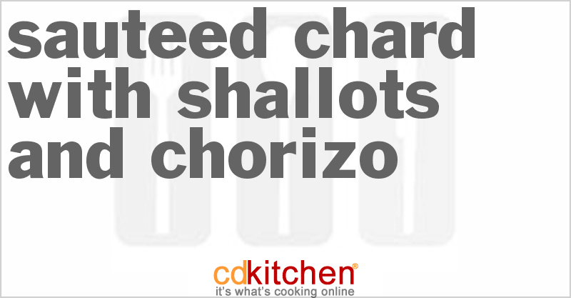 Sauteed Chard with Shallots and Chorizo - CDKitchen.com