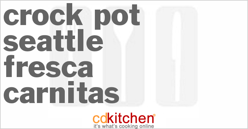 Seattle Fresca Carnitas - CDKitchen.com