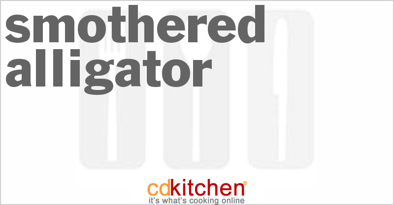 Smothered Alligator - CDKitchen.com