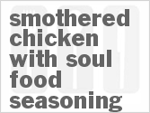 recipe for smothered chicken with soul food seasoning