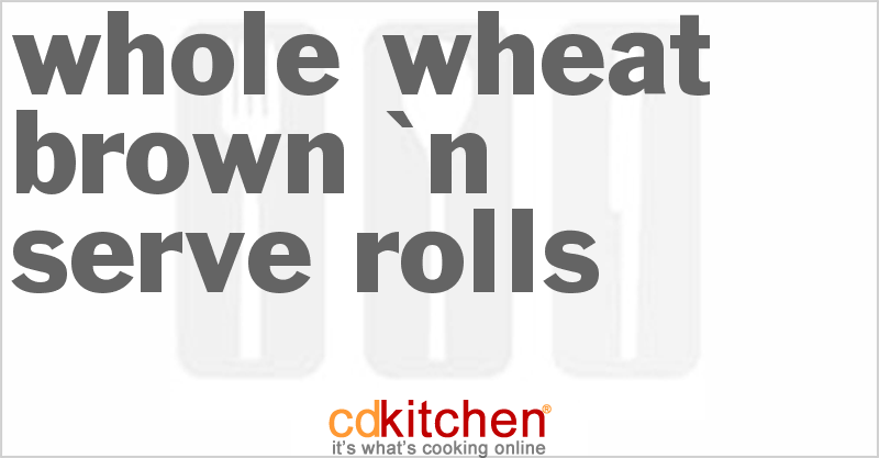 Whole Wheat Brown 'n Serve Rolls - CDKitchen.com