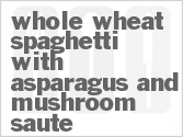 Whole Wheat Spaghetti with Asparagus and Mushroom Saute
