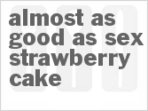 recipe for almost as good as sex strawberry cake